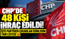CHP'de 48 Kişi İhraç Edildi! İşte Partiden Çıkarılan İsimlerin Tam Listesi