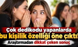 Çok dedikodu yapanlarda bu kişilik özelliği öne çıktı! Araştırmadan dikkat çeken sonuç