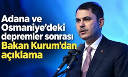 Adana ve Osmaniye’deki depremler sonrası Bakan Kurum’dan açıklama
