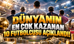 Dünyanın en çok kazanan 10 futbolcusu açıklandı!