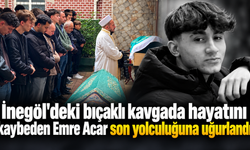 İnegöl'deki bıçaklı kavgada hayatını kaybeden Emre Acar son yolculuğuna uğurlandı