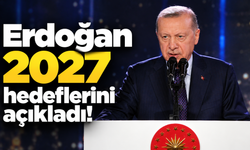 Erdoğan 2027 hedeflerini açıkladı!