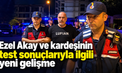 Ezel Akay ve kardeşinin test sonuçlarıyla ilgili yeni gelişme
