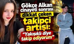 Gökçe Alkan cinayetinde şüphelinin takipçi sayısı 15 kat arttı
