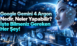 Google Gemini 4 Argon Nedir, Neler Yapabilir? İşte Bilmeniz Gereken Her Şey!