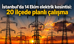 İstanbul’da 14 Ekim elektrik kesintisi: 20 ilçede planlı çalışma