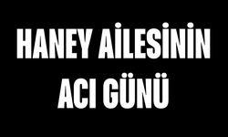 Haney ailesinin acı günü