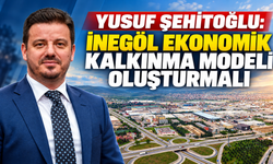 İnegöl ekonomik kalkınma modeli oluşturmalı