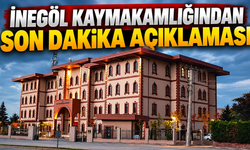 İnegöl Kaymakamlığından son dakika açıklaması