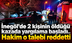 İnegöl’de 2 kişinin öldüğü kazada yargilama başladı.. Hakim o talebi reddetti