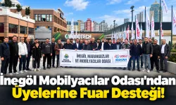 İnegöl Mobilyacılar Odası’ndan Üyelerine Fuar Desteği!