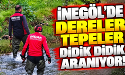 İnegöl'de dereler tepeler didik didik aranıyor!