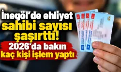 İnegöl'de ehliyet sahibi sayısı şaşırttı! 2026'da bakın kaç kişi işlem yaptı