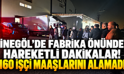 İnegöl'de fabrika önünde hareketli dakikalar! 160 işçi maaşlarını alamadı