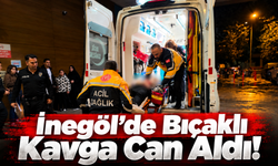 İnegöl’de Bıçaklı Kavga Can Aldı!