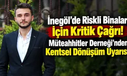 İnegöl'de Riskli Binalar İçin Kritik Çağrı! Müteahhitler Derneği'nden Kentsel Dönüşüm Uyarısı