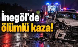 İnegöl'de ölümlü kaza!