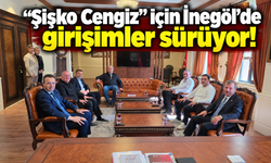 “Şişko Cengiz” için İnegöl’de girişimler sürüyor!