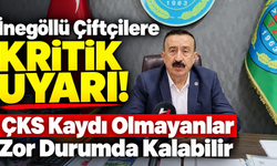 İnegöllü Çiftçilere Kritik Uyarı! ÇKS Kaydı Olmayanlar Zor Durumda Kalabilir