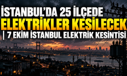 İstanbul’da 25 ilçede elektrikler kesilecek | 7 Ekim İstanbul elektrik kesintisi