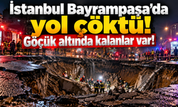İstanbul Bayrampaşa'da yol çöktü! Göçük altında kalanlar var!