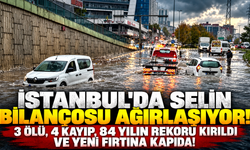 İSTANBUL'DA SELİN BİLANÇOSU AĞIRLAŞIYOR! 3 ÖLÜ, 4 KAYIP, 84 YILIN REKORU KIRILDI VE YENİ FIRTINA KAPIDA!