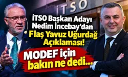İTSO Başkan Adayı Nedim İncebay'dan Flaş Yavuz Uğurdağ Açıklaması! MODEF için bakın ne dedi...