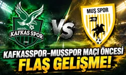 Kafkasspor–Muşspor maçı öncesi flaş gelişme!