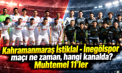 Kahramanmaraş İstiklal - İnegölspor maçı ne zaman, hangi kanalda? Muhtemel 11’ler