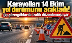 Karayolları 14 Ekim yol durumunu açıkladı! Bu güzergâhlarda trafik düzenlemesi var