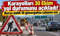 Karayolları 30 Ekim yol durumunu açıkladı! Bursa dahil 10 güzergahta çalışma var