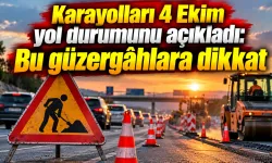 Karayolları 4 Ekim yol durumunu açıkladı: Bu güzergâhlara dikkat