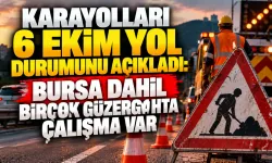 Karayolları 6 Ekim yol durumunu açıkladı: Bursa dahil birçok güzergahta çalışma var