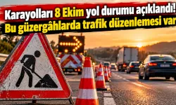 Karayolları 8 Ekim yol durumu açıklandı! Bu güzergâhlarda trafik düzenlemesi var
