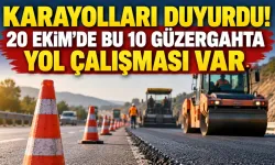 Karayolları duyurdu! 20 Ekim'de bu 10 güzergahta yol çalışması var