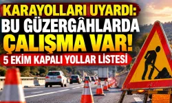 Karayolları uyardı: Bu güzergâhlarda çalışma var! 5 Ekim kapalı yollar listesi