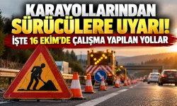 Karayollarından Sürücülere Uyarı! İşte 16 Ekim'de Çalışma Yapılan Yollar