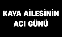 Kaya ailesinin acı günü