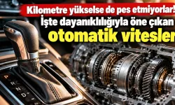 Kilometre yükselse de pes etmiyorlar! İşte dayanıklılığıyla öne çıkan otomatik vitesler