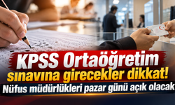 KPSS Ortaöğretim sınavına girecekler dikkat! Nüfus müdürlükleri pazar günü açık olacak