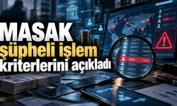 MASAK şüpheli işlem kriterlerini açıkladı