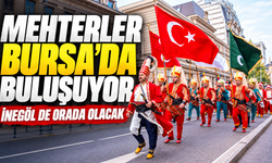 Mehterler Bursa’da buluşuyor. İnegöl de orada olacak