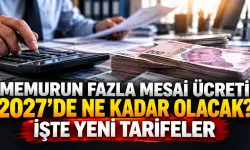 Memurun Fazla Mesai Ücreti 2027’de Ne Kadar Olacak? İşte Yeni Tarifeler