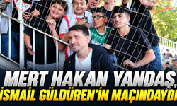 Mert Hakan Yandaş, İsmail Güldüren’in takımını izledi