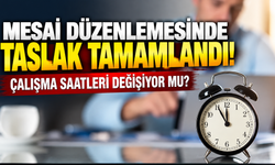 Mesai düzenlemesinde taslak tamamlandı! Çalışma saatleri değişiyor mu?