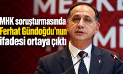 MHK soruşturmasında Ferhat Gündoğdu’nun ifadesi ortaya çıktı