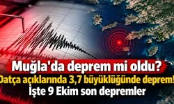 Muğla'da deprem mi oldu? Datça açıklarında 3,7 büyüklüğünde deprem! İşte 9 Ekim son depremler