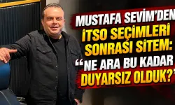 Mustafa Sevim’den İTSO seçimleri sonrası sitem: “Ne ara bu kadar duyarsız olduk?”