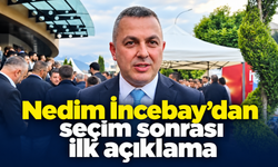 Nedim İncebay’dan seçim sonrası ilk açıklama