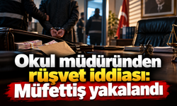 Okul müdüründen rüşvet iddiası: Müfettiş  yakalandı